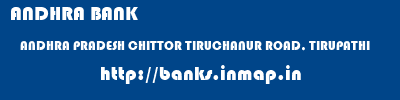 ANDHRA BANK  ANDHRA PRADESH CHITTOR TIRUCHANUR ROAD, TIRUPATHI   banks information 